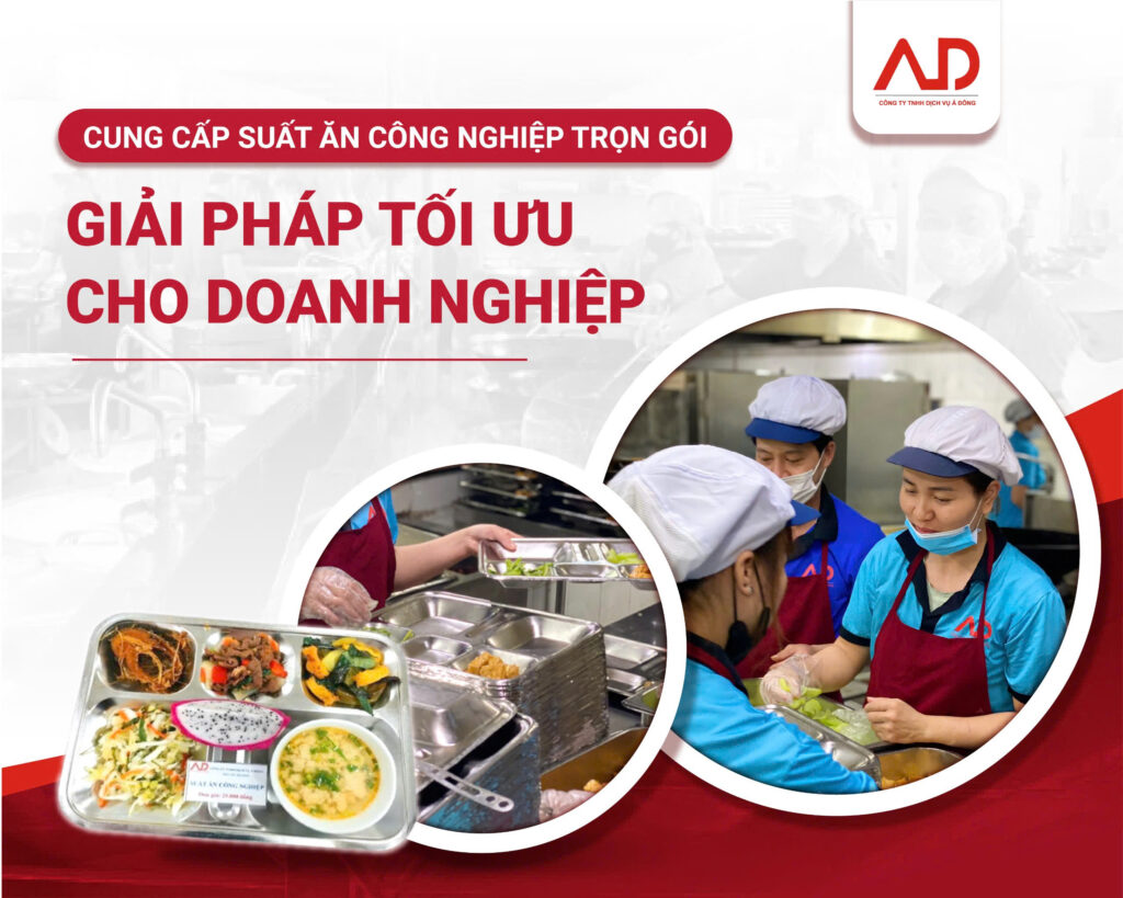 Cung cấp suất ăn công nghiệp toàn diện, uy tín | Á Đông